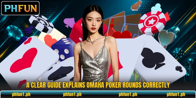 A clear guide explains omaha poker rounds correctly A clear guide explains omaha poker rounds correctly