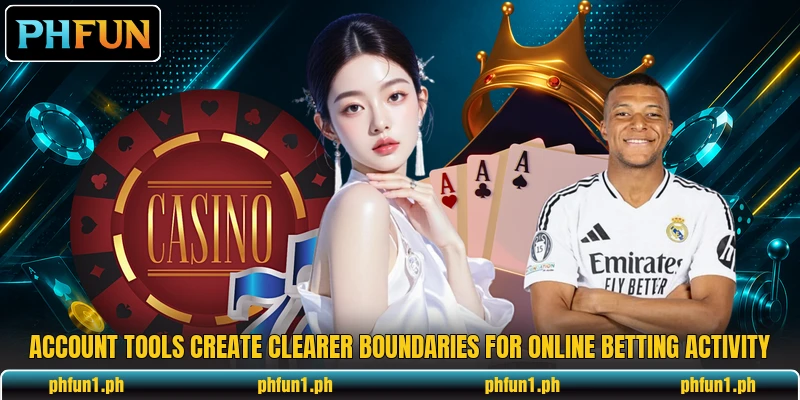 Account tools create clearer boundaries for online betting activity Account tools create clearer boundaries for online betting activity