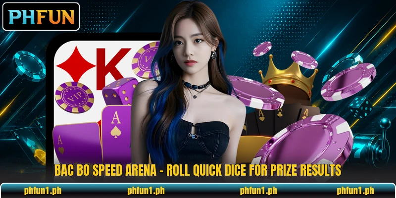 Bac Bo Speed Arena - Roll Quick Dice For Prize Results