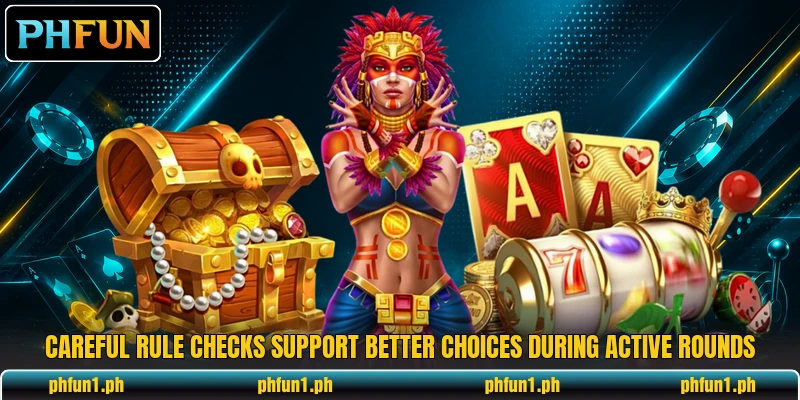 Careful rule checks support better choices during active rounds Careful rule checks support better choices during active rounds