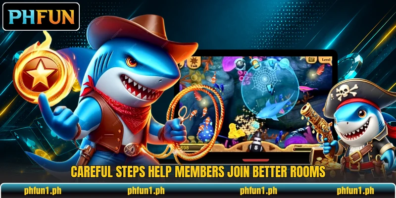 Careful steps help members join better rooms Careful steps help members join better rooms