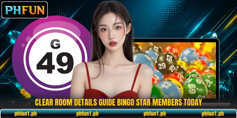Clear room details guide Bingo Star members today