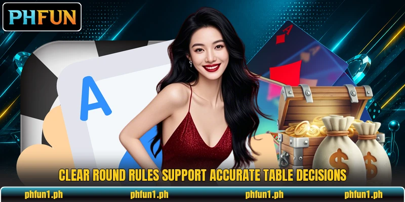 Clear round rules support accurate table decisions