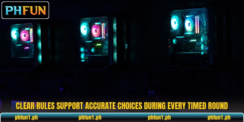 Clear rules support accurate choices during every timed round Clear rules support accurate choices during every timed round