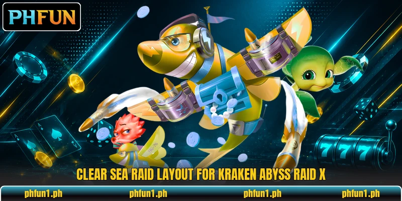 Clear sea raid layout for Kraken Abyss Raid X Clear sea raid layout for Kraken Abyss Raid X