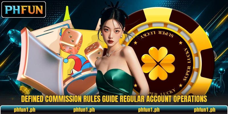 Defined commission rules guide regular account operations Defined commission rules guide regular account operations