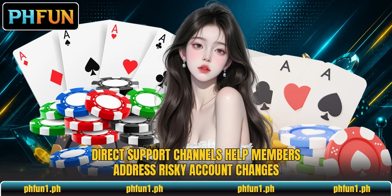Direct support channels help members address risky account changes Direct support channels help members address risky account changes