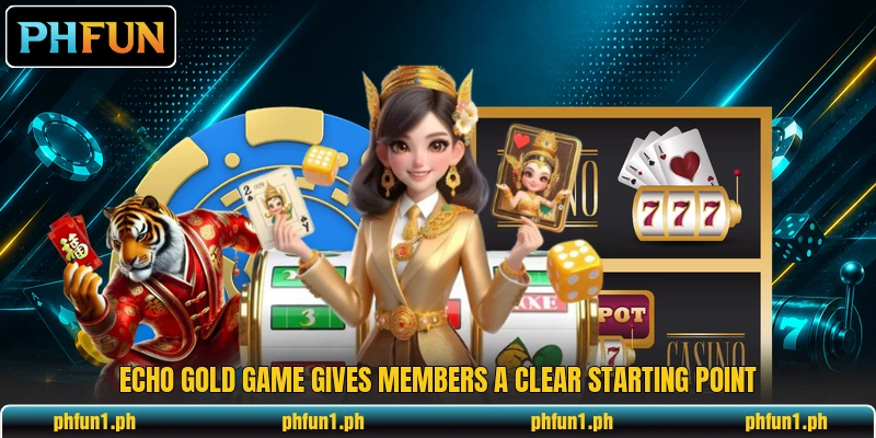 Echo Gold Game gives members a clear starting point