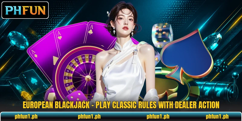 European Blackjack - Play Classic Rules With Dealer Action