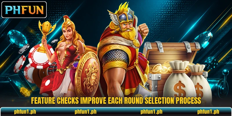 Feature checks improve each round selection process Feature checks improve each round selection process