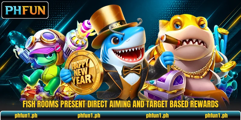 Fish rooms present direct aiming and target based rewards Fish rooms present direct aiming and target based rewards