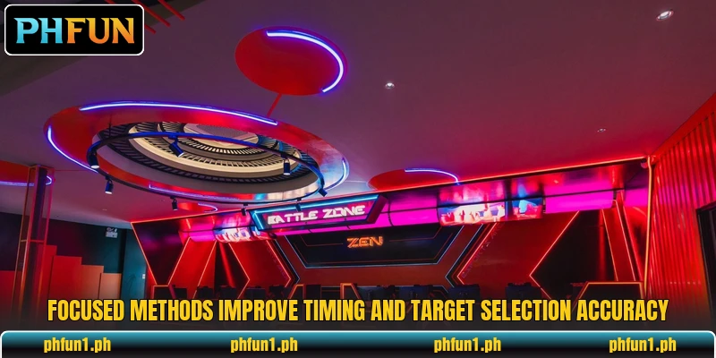 Focused methods improve timing and target selection accuracy Focused methods improve timing and target selection accuracy