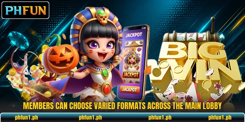 Members can choose varied formats across the main lobby Members can choose varied formats across the main lobby