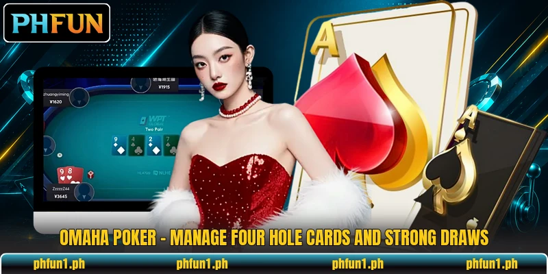 Omaha Poker - Manage Four Hole Cards And Strong Draws