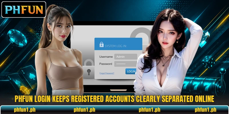 PHFun login keeps registered accounts clearly separated online PHFun login keeps registered accounts clearly separated online