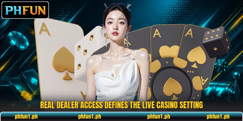 Real dealer access defines the live casino setting