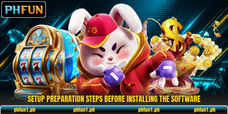 Setup preparation steps before installing the software Setup preparation steps before installing the software