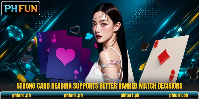 Strong card reading supports better ranked match decisions