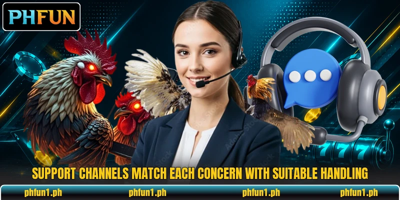 Support channels match each concern with suitable handling