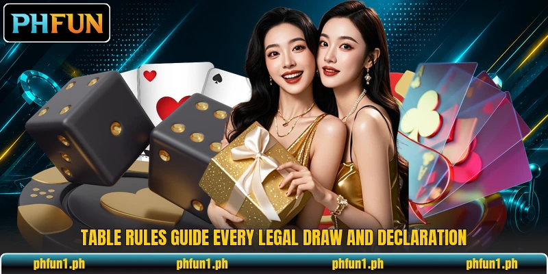 Table rules guide every legal draw and declaration Table rules guide every legal draw and declaration