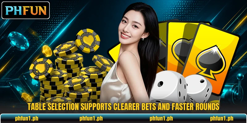 Table selection supports clearer bets and faster rounds Table selection supports clearer bets and faster rounds