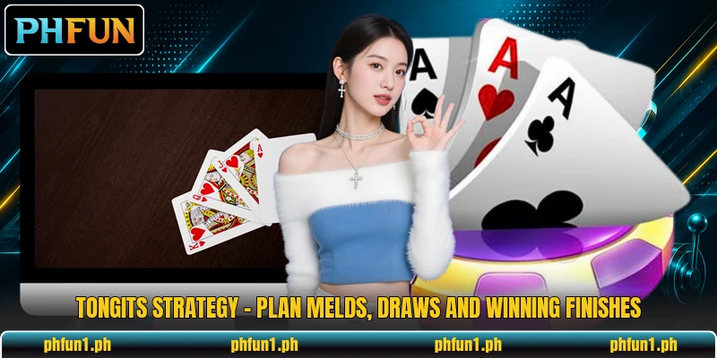Tongits Strategy - Plan Melds, Draws And Winning Finishes