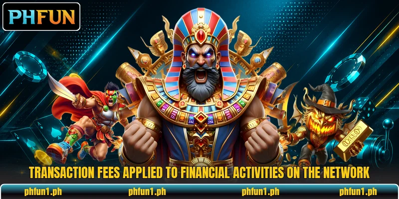 Transaction fees applied to financial activities on the network Transaction fees applied to financial activities on the network